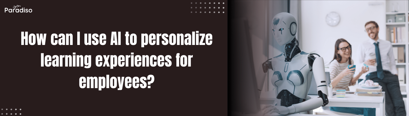 How can I use AI to personalize learning experiences for employees