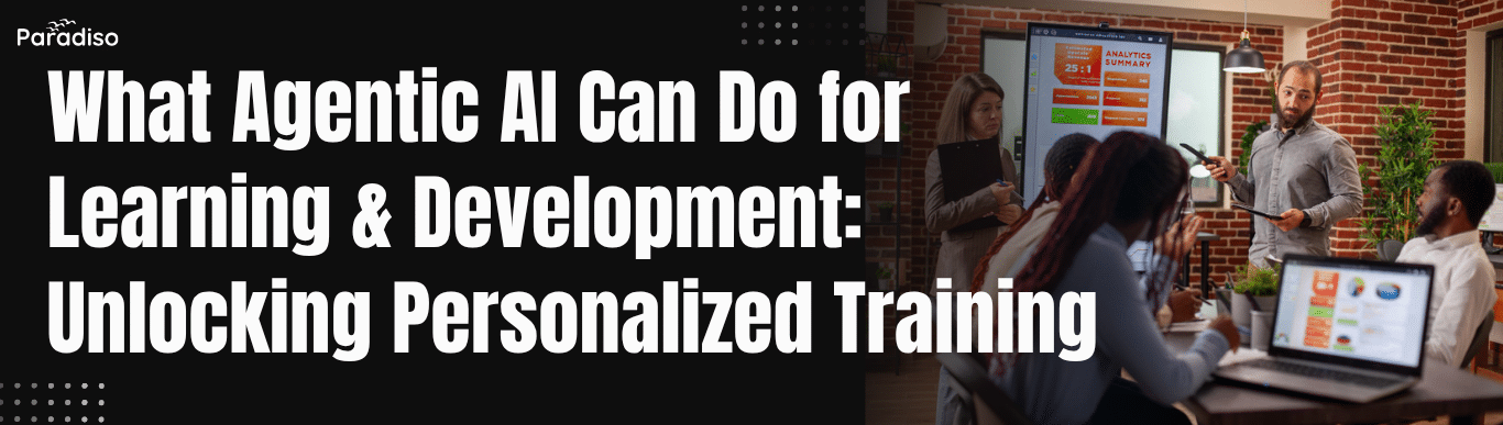 _What Agentic AI Can Do for Learning & Development Unlocking Personalized Training